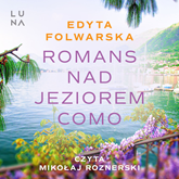 Audiobook Romans nad jeziorem Como  - autor Edyta Folwarska   - czyta Mikołaj Roznerski