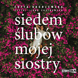 Audiobook Siedem ślubów mojej siostry  - autor Edyta Kochlewska   - czyta Ilona Chojnowska