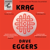 Audiobook Krąg  - autor Dave Eggers   - czyta Krzysztof Plewako–Szczerbiński