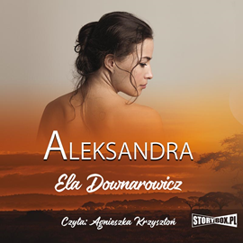 Audiobook Aleksandra  - autor Ela Downarowicz   - czyta Agnieszka Krzysztoń