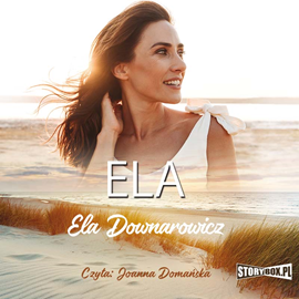Audiobook Ela  - autor Ela Downarowicz   - czyta Joanna Domańska