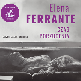 Audiobook Czas porzucenia  - autor Elena Ferrante   - czyta Laura Breszka