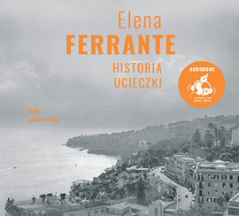 Audiobook Historia ucieczki  - autor Elena Ferrante   - czyta Laura Breszka