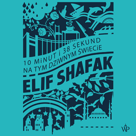 Audiobook 10 minut i 38 sekund na tym dziwnym świecie  - autor Elif Shafak   - czyta Marta Markowicz