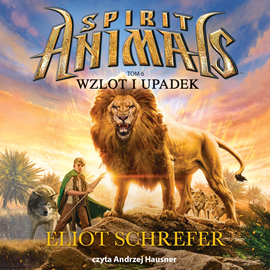 Audiobook Spirit Animals. Tom 6. Wzlot i upadek  - autor Eliot Schrefer   - czyta Andrzej Hausner