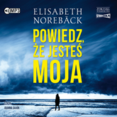 Audiobook Powiedz, że jesteś moja  - autor Elisabeth Norebeck   - czyta Joanna Gajór