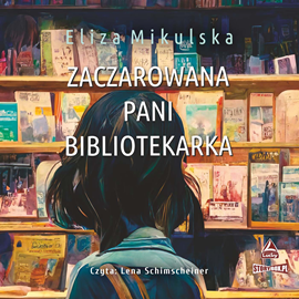 Audiobook Zaczarowana pani bibliotekarka  - autor Eliza Mikulska   - czyta Lena Schimscheiner