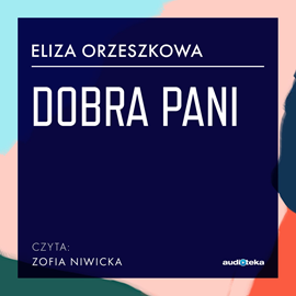Audiobook Dobra pani  - autor Eliza Orzeszkowa   - czyta Zofia Niwicka