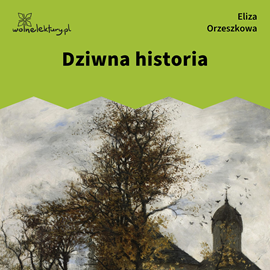 Audiobook Dziwna historia  - autor Eliza Orzeszkowa   - czyta Danuta Stenka