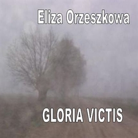 Audiobook Gloria victis  - autor Eliza Orzeszkowa   - czyta Beata Kozikowska