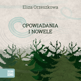Audiobook Opowiadania i nowele  - autor Eliza Orzeszkowa   - czyta Anna Dereszowska