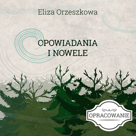 Audiobook Opowiadania i nowele - opracowanie lektury  - autor Eliza Orzeszkowa   - czyta Krystyna Czubówna