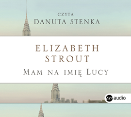 Audiobook Mam na imię Lucy  - autor Elizabet Strout   - czyta Danuta Stenka