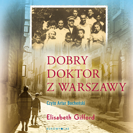 Audiobook Dobry doktor z Warszawy  - autor Elizabeth Gifford   - czyta Artur Bocheński