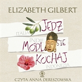 Audiobook Jedz, módl się, kochaj  - autor Elizabeth Gilbert   - czyta Anna Dereszowska