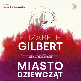 Audiobook Miasto dziewcząt  - autor Elizabeth Gilbert   - czyta Anna Dereszowska