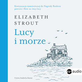 Audiobook Lucy i morze  - autor Elizabeth Strout   - czyta Izabela Kuna