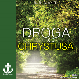 Audiobook Droga do Chrystusa  - autor Ellen G. White   - czyta Anna Samusionek