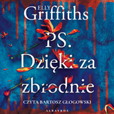 Audiobook P.S. Dzięki za zbrodnie  - autor Elly Griffiths   - czyta Bartosz Głogowski