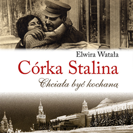 Audiobook Córka Stalina. Chciała być kochaną  - autor Elwira Watała   - czyta Elżbieta Kijowska