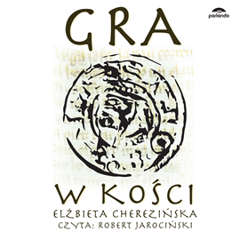 Audiobook Gra w kości  - autor Elżbieta Cherezińska   - czyta Robert Jarociński