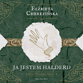 Audiobook Ja jestem Halderd  - autor Elżbieta Cherezińska   - czyta Ewa Abart