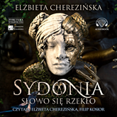 Audiobook Sydonia. Słowo się rzekło  - autor Elżbieta Cherezińska   - czyta zespół aktorów