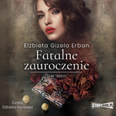 Audiobook Fatalne zauroczenie. Tom 3  - autor Elżbieta Gizela Erban   - czyta Elżbieta Kijowska