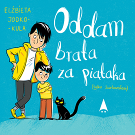 Audiobook Oddam brata za piątaka (tylko żartowałem)  - autor Elżbieta Jodko-Kula   - czyta Artur Bocheński