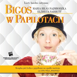 Audiobook Bigos w papilotach  - autor Elżbieta Narbutt;Maria Biłas-Najmrodzka   - czyta zespół aktorów