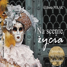 Audiobook Na scenie życia  - autor Elżbieta Polak   - czyta zespół aktorów