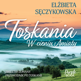 Audiobook Toskania. W cieniu Amiaty  - autor Elżbieta Sęczykowska   - czyta Wojciech Kałużyński