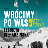 Audiobook Wrócimy po was. Historie alpejskie  - autor Elżbieta Sieradzińska   - czyta Mateusz Bosak