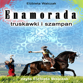 Audiobook Enamorada, truskawki i szampan  - autor Elżbieta Walczak   - czyta Elżbieta Walczak