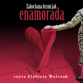 Audiobook Zakochana brzmi jak enamorada  - autor Elżbieta Walczak   - czyta Elżbieta Walczak
