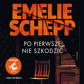 Audiobook Po pierwsze nie szkodzić  - autor Emelie Schepp   - czyta Lidia Sadowa