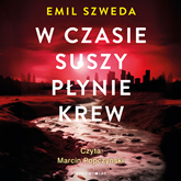 Audiobook W czasie suszy płynie krew  - autor Emil Szweda   - czyta Marcin Popczyński