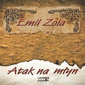 Audiobook Atak na młyn  - autor Emil Zola   - czyta Joanna Lissner