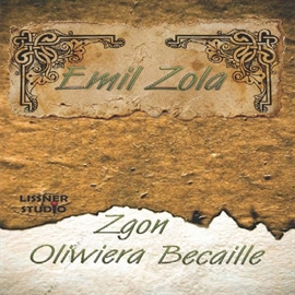 Audiobook Zgon Oliwiera Bacaille  - autor Emil Zola   - czyta Artur Barciś