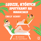 Audiobook Ludzie, których spotykamy na wakacjach  - autor Emily Henry   - czyta Jagoda Małyszek