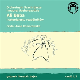 Audiobook Ali Baba i 40 rozbójników. O okrutnym Szachrijarze i mądrej Szeherezadzie  - autor Enno Littmann   - czyta Anna Komorowska