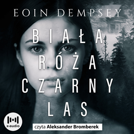 Audiobook Biała róża, czarny las  - autor Eoin Dempsey   - czyta Aleksander Bromberek