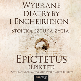 Audiobook Wybrane diatryby i Encheiridion. Stoicka sztuka życia  - autor Epictetus   - czyta Maciej Jabłoński