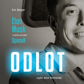 Audiobook Odlot. Elon Musk i szalone początki SpaceX  - autor Eric Berger   - czyta Artur Bocheński