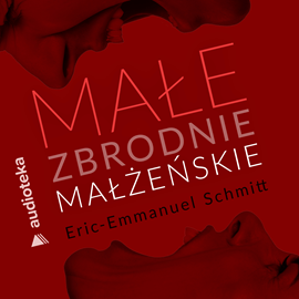 Audiobook Małe zbrodnie małżeńskie  - autor Eric-Emmanuel Schmitt   - czyta zespół aktorów