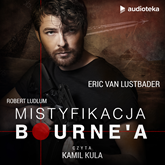 Audiobook Mistyfikacja Bourne'a  - autor Eric Van Lustbader   - czyta Kamil Kula