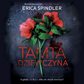 Audiobook Tamta dziewczyna  - autor Erica Spindler   - czyta Monika Chrzanowska