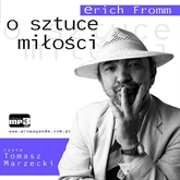 Audiobook O sztuce miłości  - autor Erich Fromm   - czyta Tomasz Marzecki