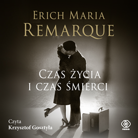 Audiobook Czas życia i czas śmierci  - autor Erich Maria Remarque   - czyta Krzysztof Gosztyła