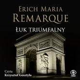 Audiobook Łuk Triumfalny  - autor Erich Maria Remarque   - czyta Krzysztof Gosztyła